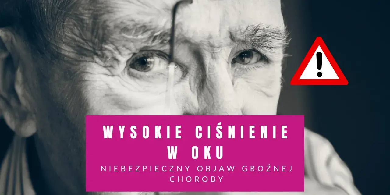 Zbliżenie na twarz starszego mężczyzny z okularami. Różowy prostokąt z napisem "Wysokie ciśnienie w oku" i ostrzeżenie.
