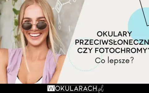 Fotochromy czy nakładki? Rozwiąż dylemat okularnika!
