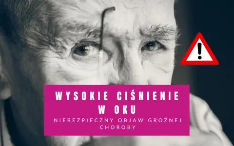 Zbliżenie na twarz starszego mężczyzny z okularami. Różowy prostokąt z napisem "Wysokie ciśnienie w oku" i ostrzeżenie.
