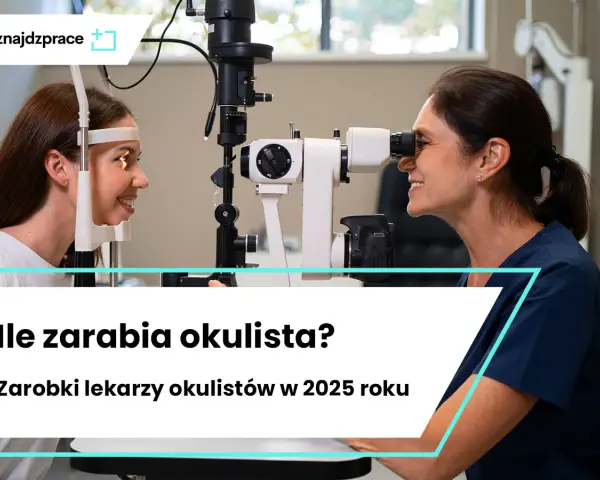 Ile zarabia technik okulista? Mediana 4950 zł brutto czy to dużo?
